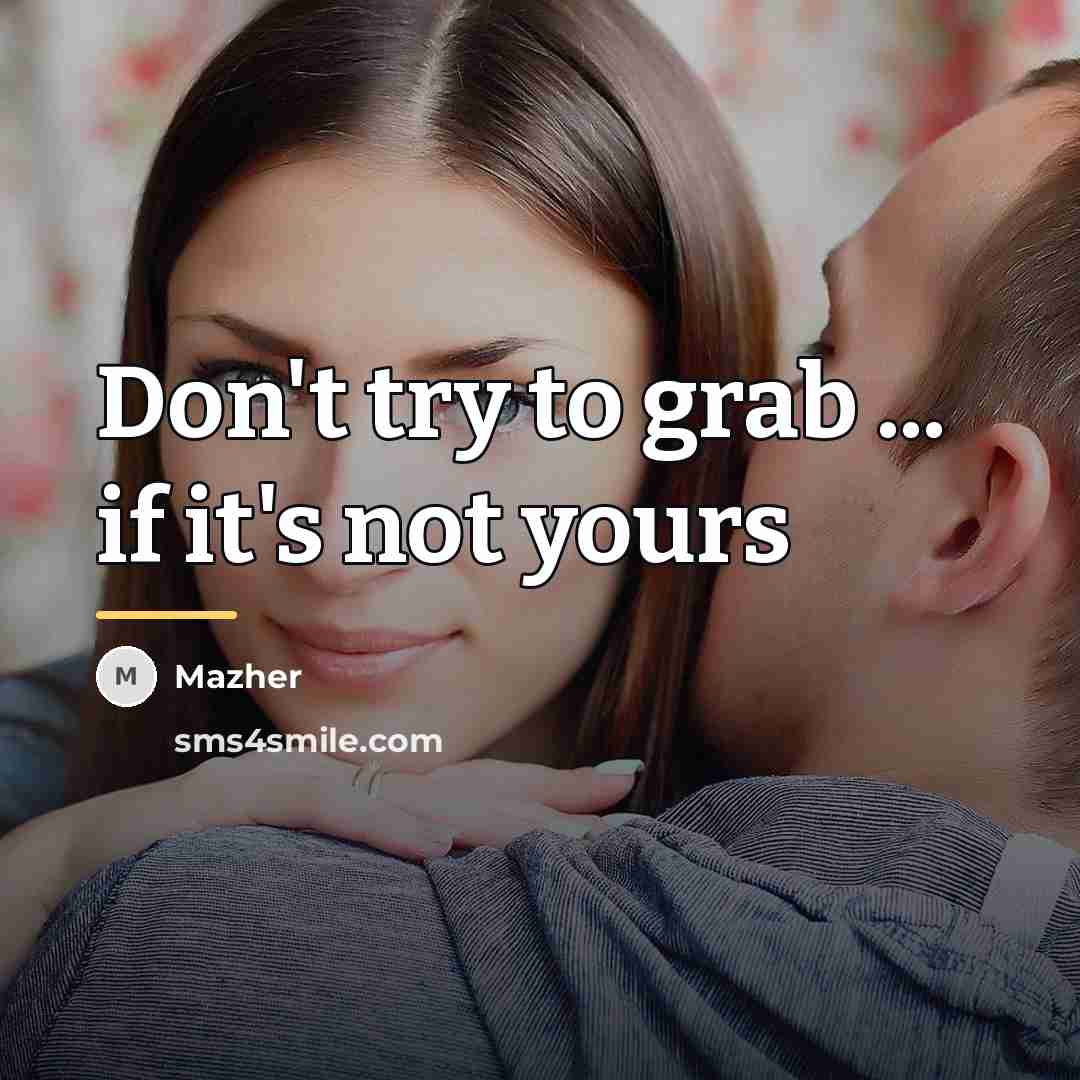 “Don't try to grab ... if it's not yours…” quote by Mazher
