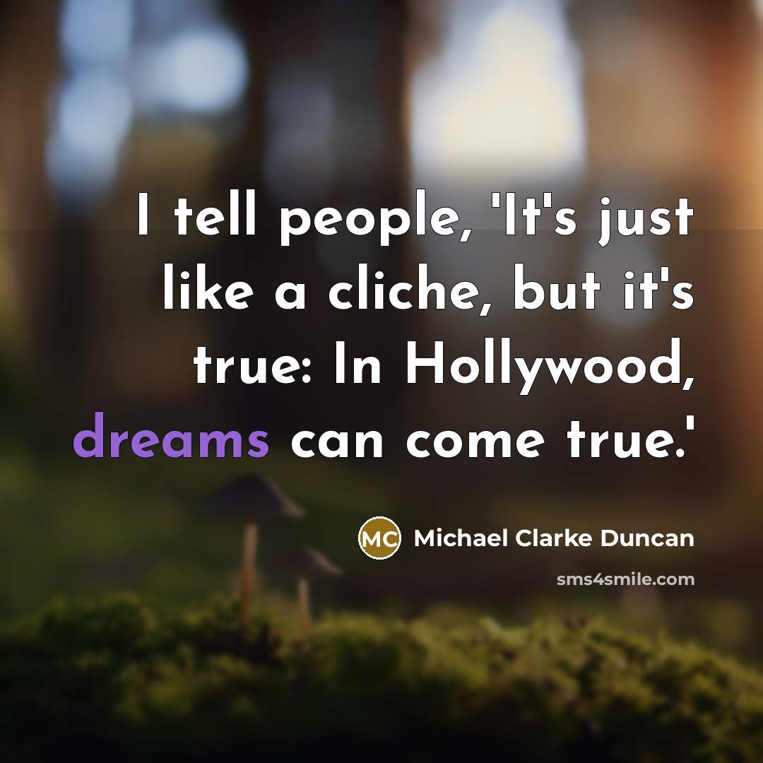 “I tell people, 'It's just like a cliche, but it's…” quote by Michael Clarke Duncan