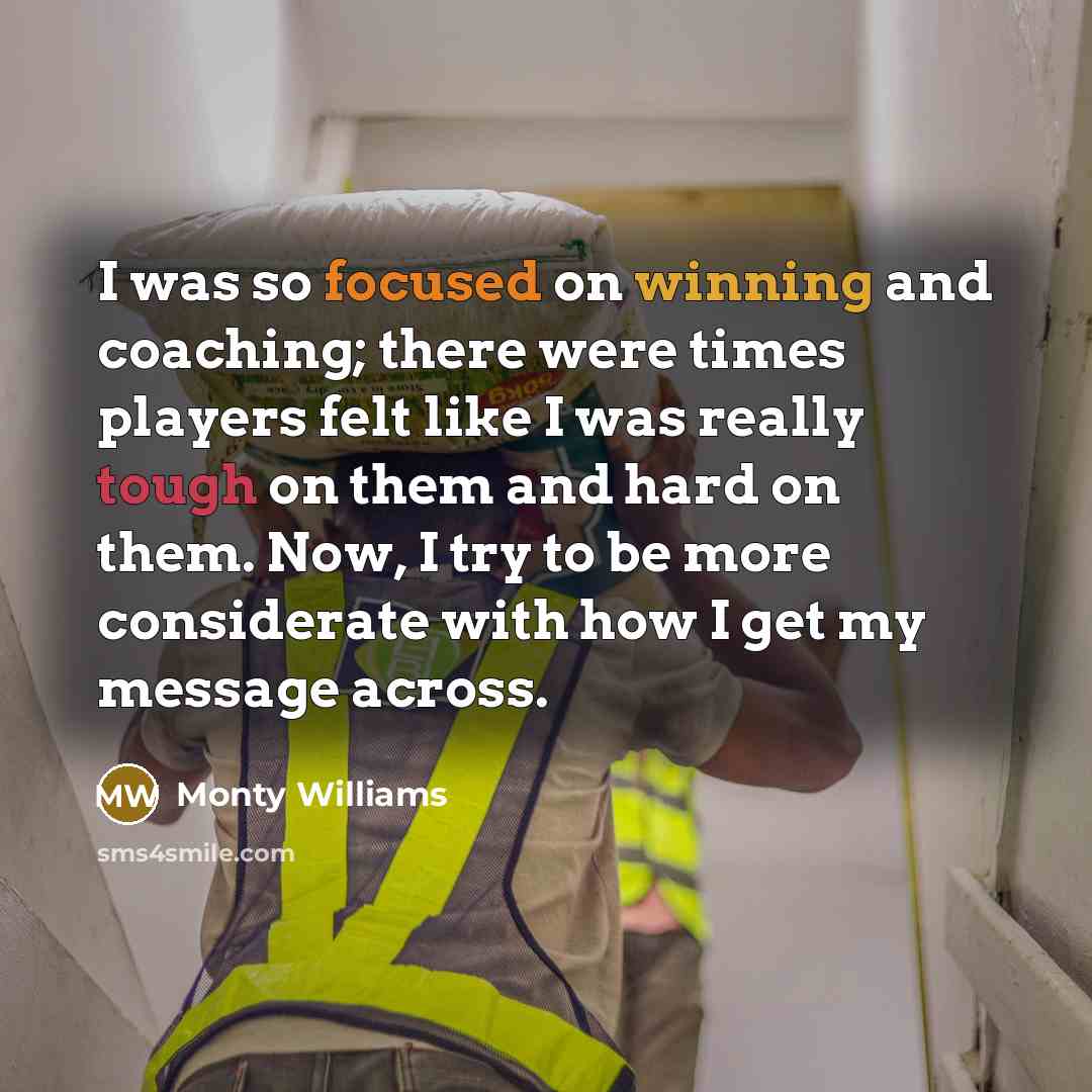 “I was so focused on winning and coaching; there were times players felt like I was really tough on them and hard on them. Now, I try to be more considerate with how I get my message across.” quote by Monty Williams