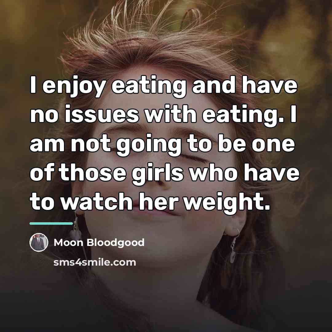 “I enjoy eating and have no issues with eating. I…” quote by Moon Bloodgood