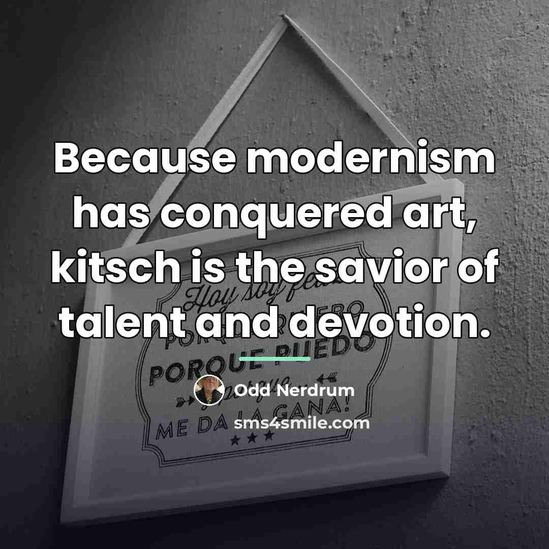 “Because modernism has conquered art, kitsch is the savior of…” quote by Odd Nerdrum