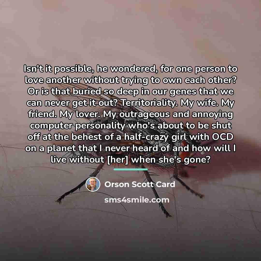 “Isn't it possible, he wondered, for one person to love…” quote by Orson Scott Card