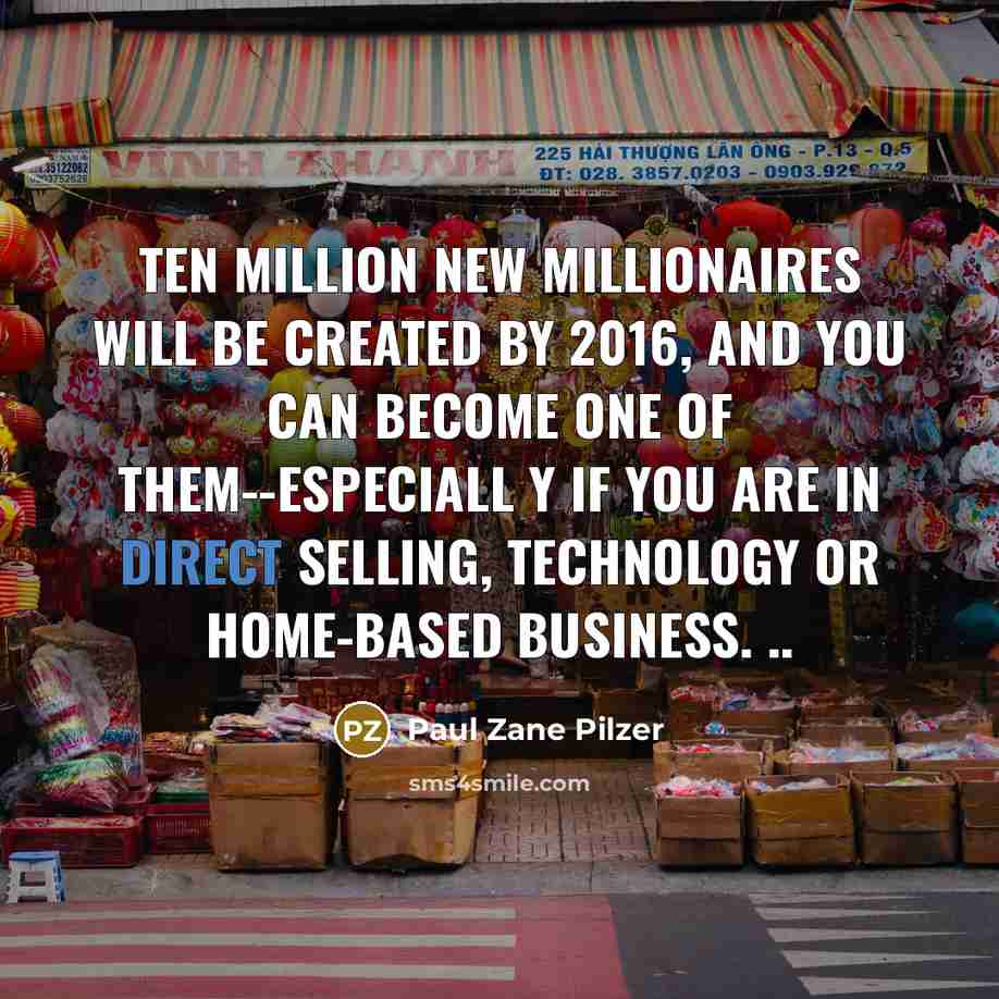 “Ten million new millionaires will be created by 2016, and…” quote by Paul Zane Pilzer