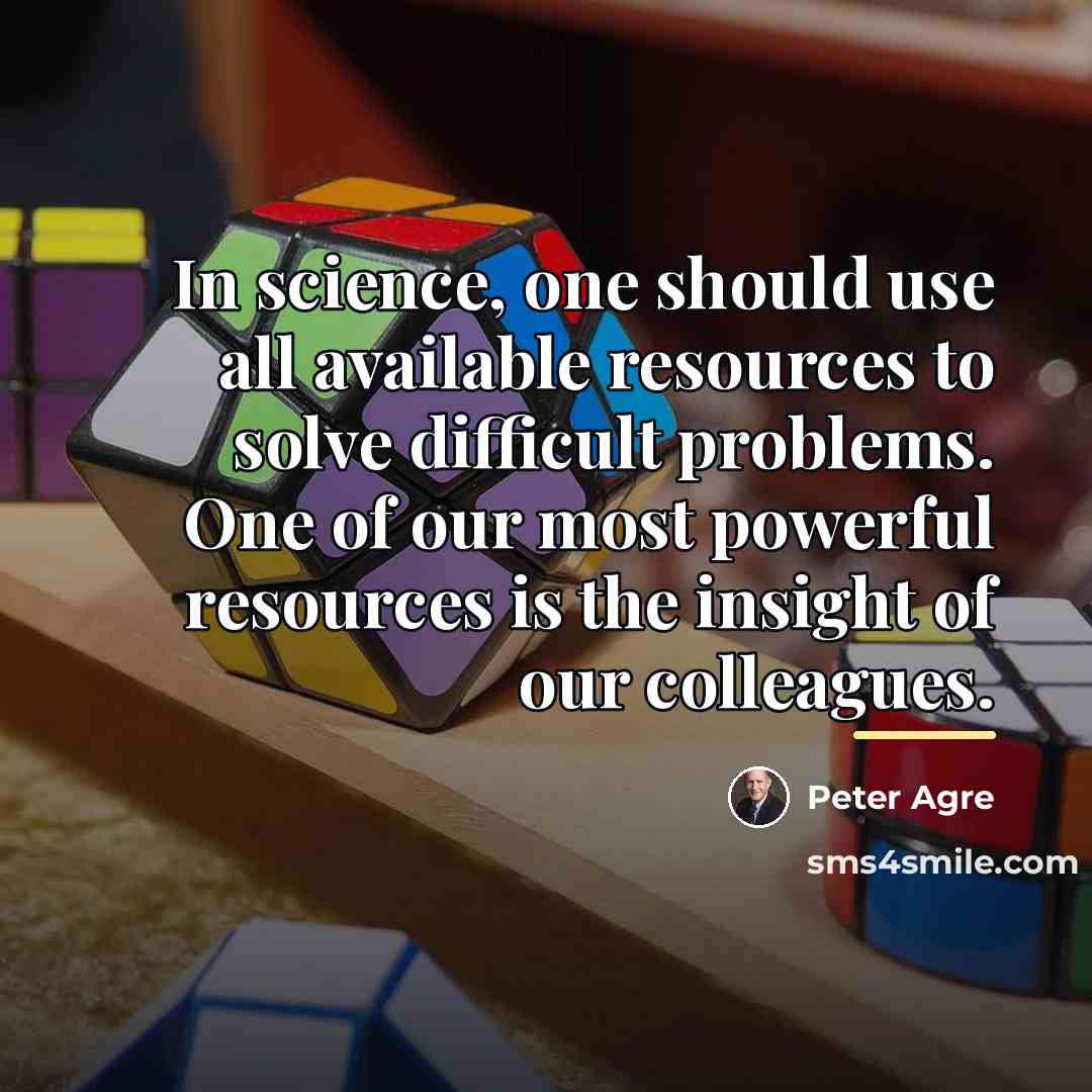 “In science, one should use all available resources to solve…” quote by Peter Agre