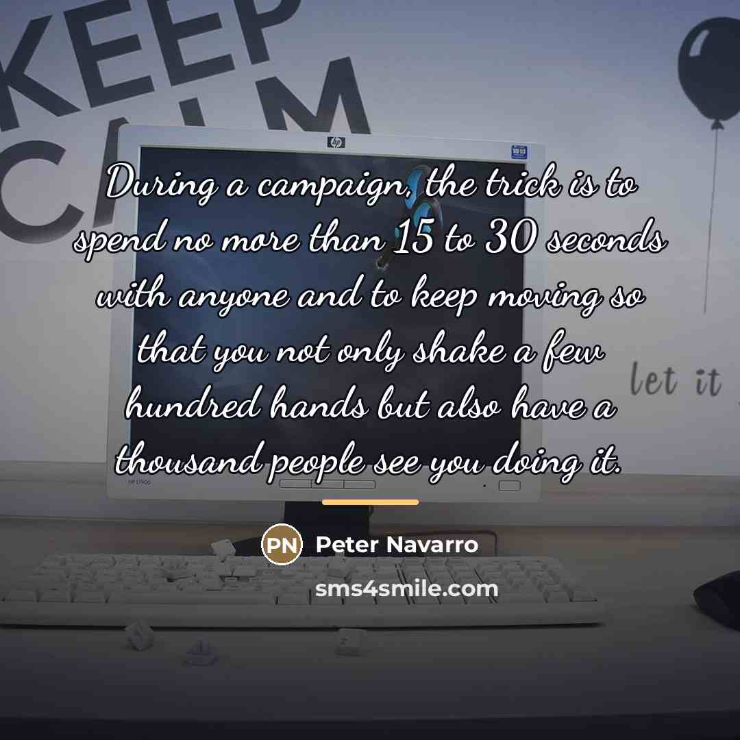 “During a campaign, the trick is to spend no more…” quote by Peter Navarro