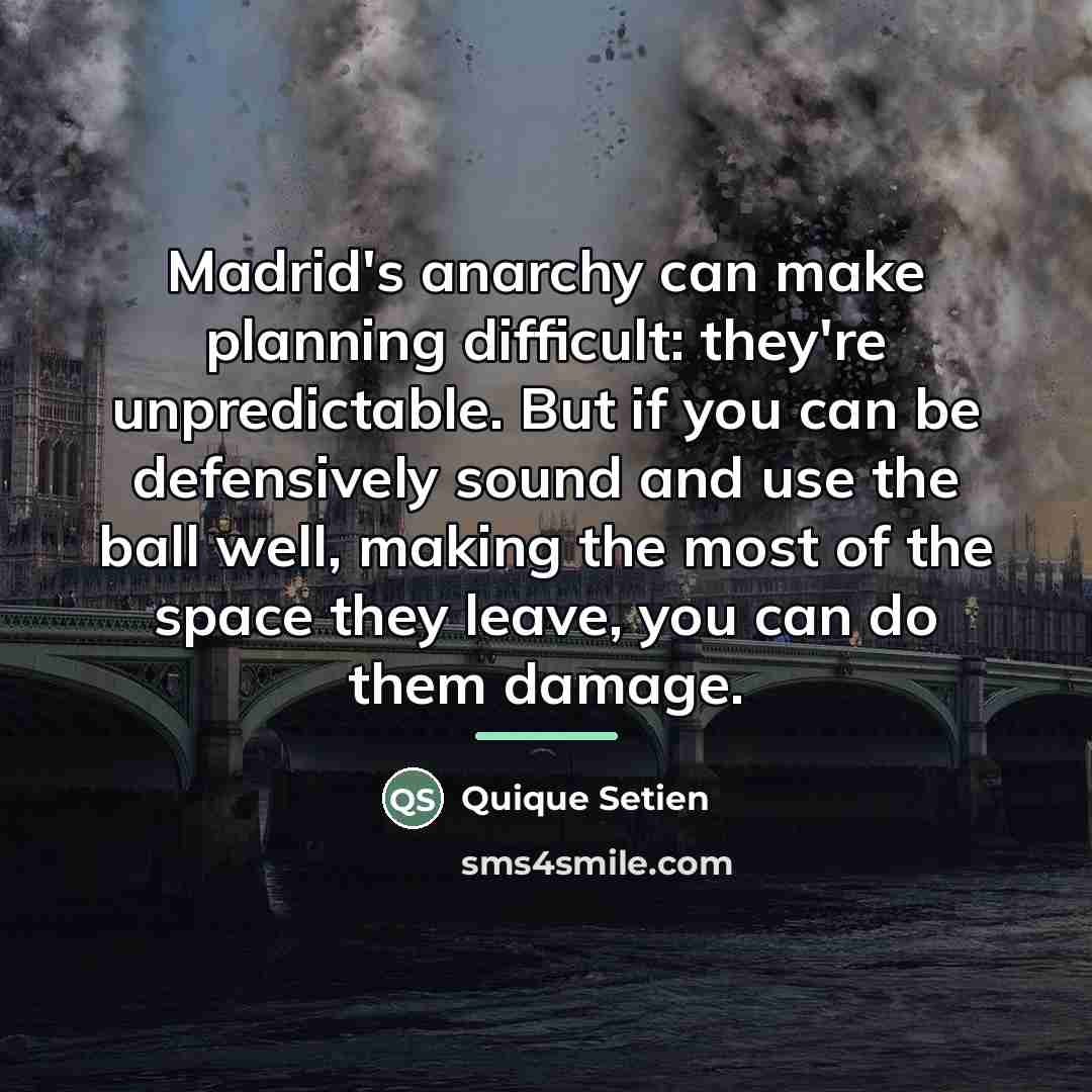 “Madrid's anarchy can make planning difficult: they're unpredictable. But if…” quote by Quique Setien