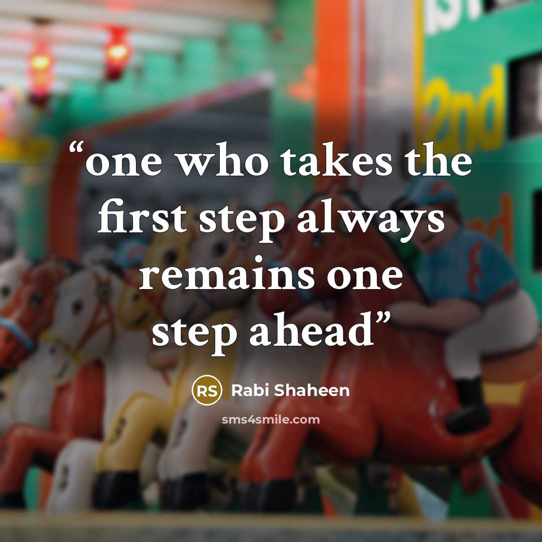 “one who takes the first step always remains one step ahead” quote by Rabi Shaheen