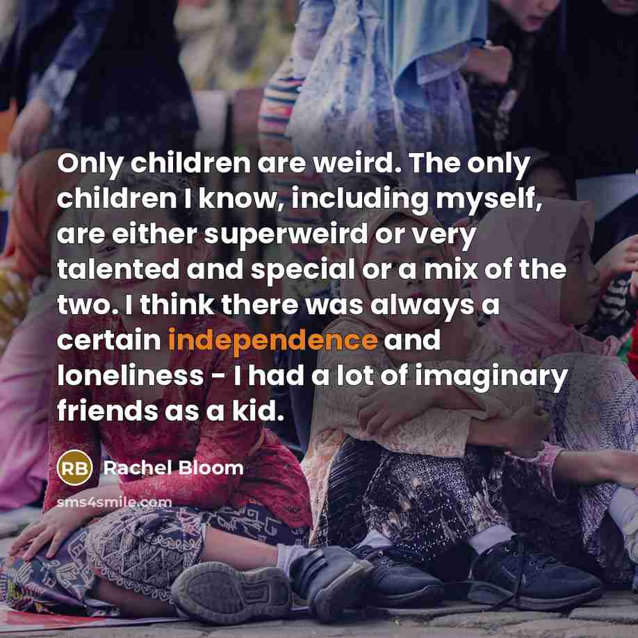“Only children are weird. The only children I know, including…” quote by Rachel Bloom