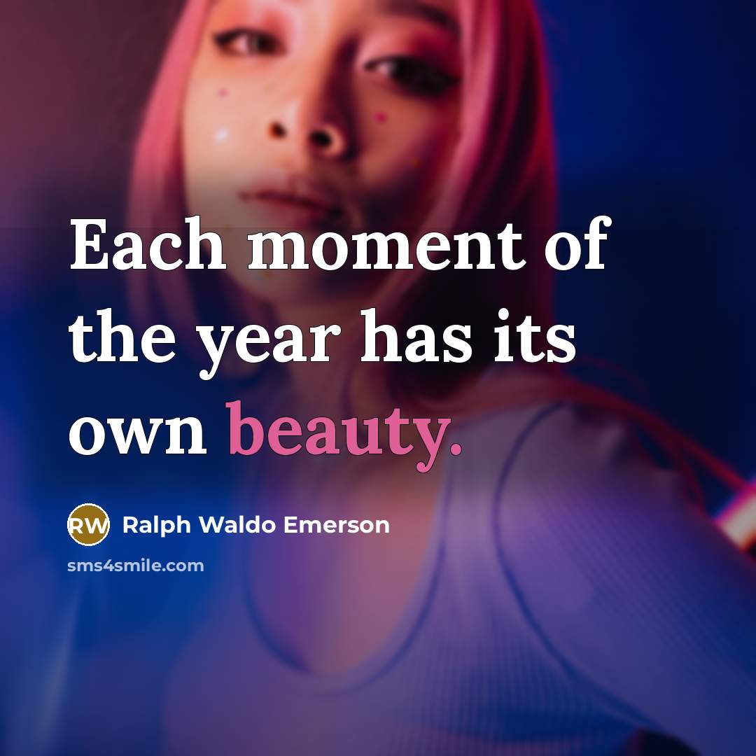 “Each moment of the year has its own beauty.…” quote by Ralph Waldo Emerson