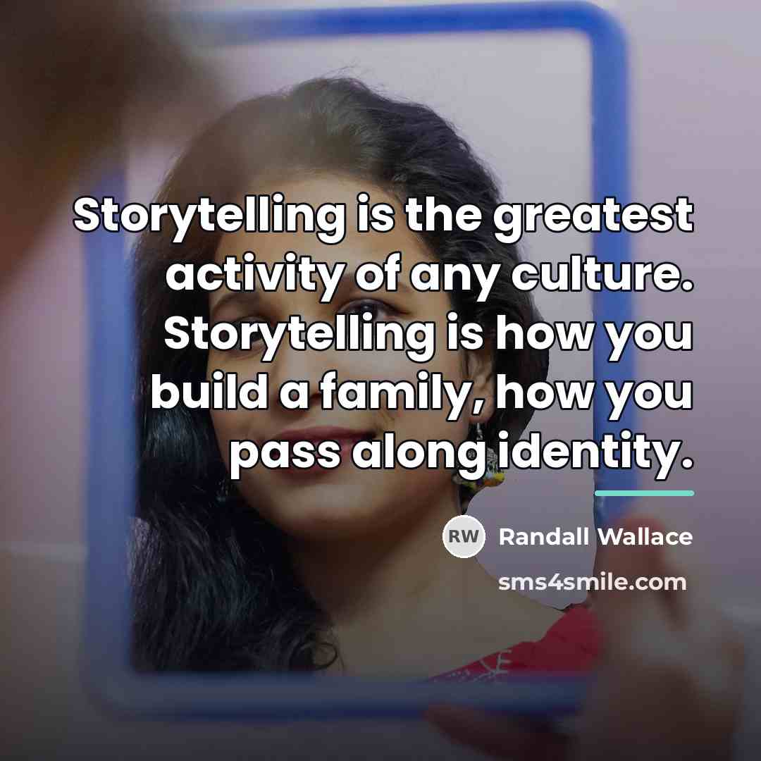 “Storytelling is the greatest activity of any culture. Storytelling is…” quote by Randall Wallace
