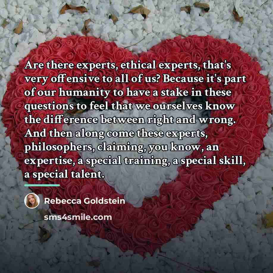 “Are there experts, ethical experts, that's very offensive to all…” quote by Rebecca Goldstein