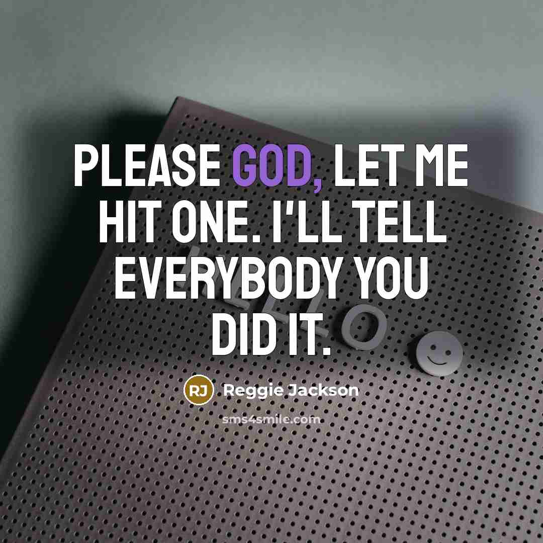 “Please God, let me hit one. I'll tell everybody you…” quote by Reggie Jackson