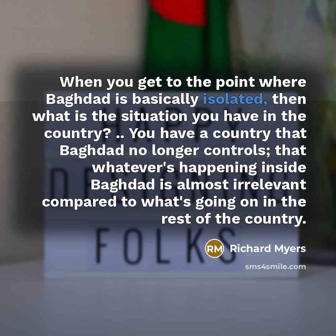 “When you get to the point where Baghdad is basically…” quote by Richard Myers