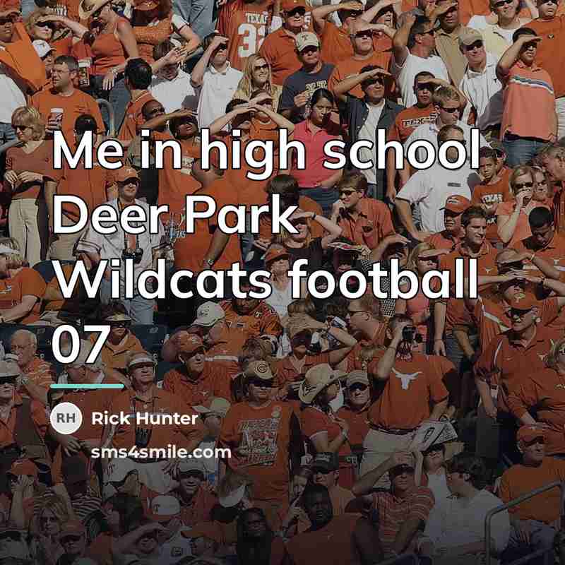 “Me in high school Deer Park Wildcats football 07…” quote by Rick Hunter