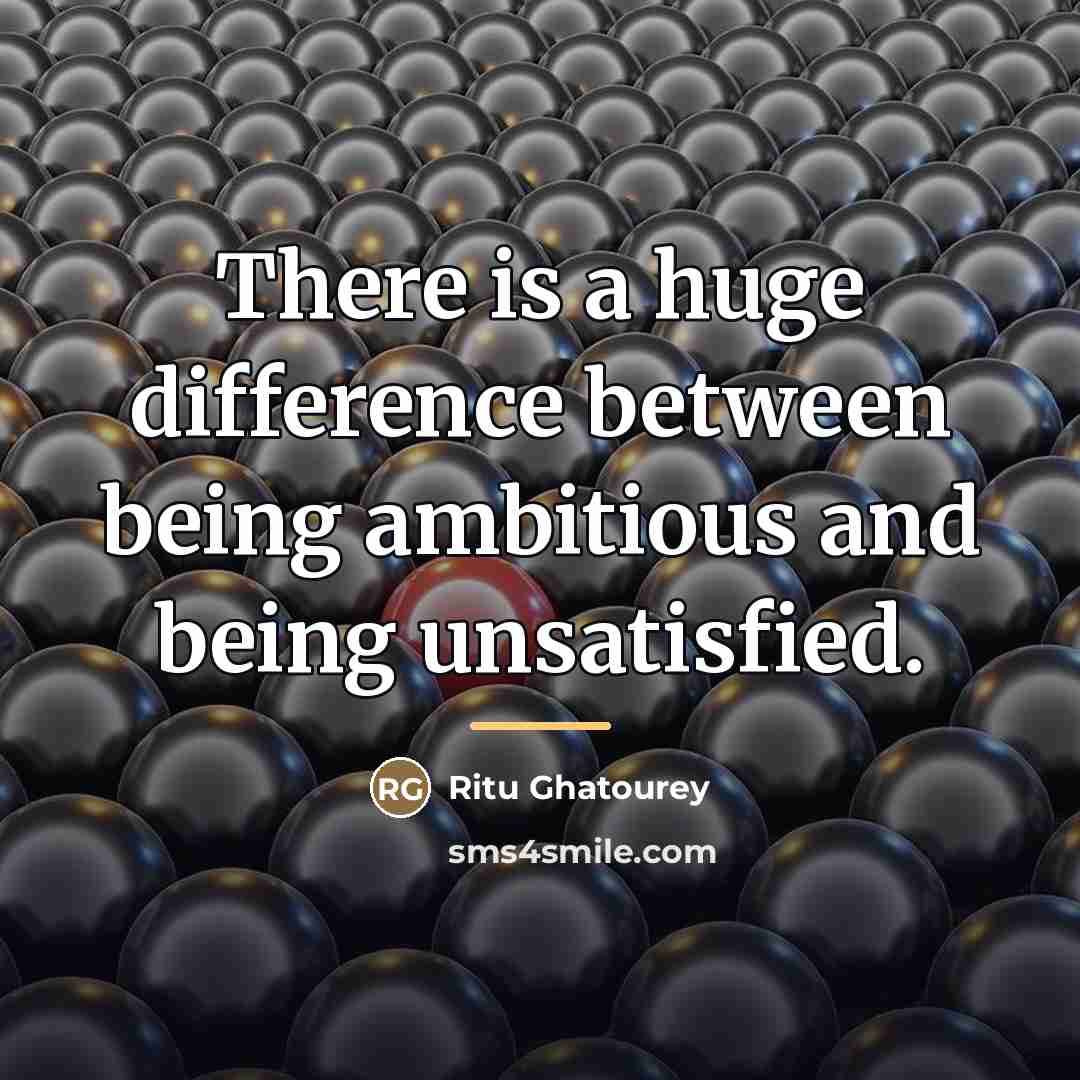 “There is a huge difference between being ambitious and being…” quote by Ritu Ghatourey