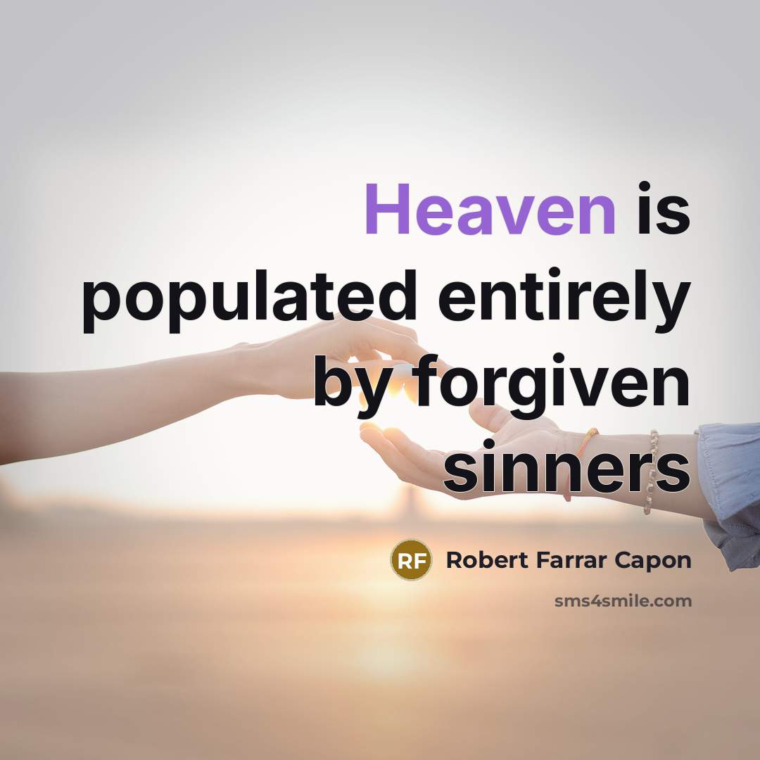 “Heaven is populated entirely by forgiven sinners…” quote by Robert Farrar Capon