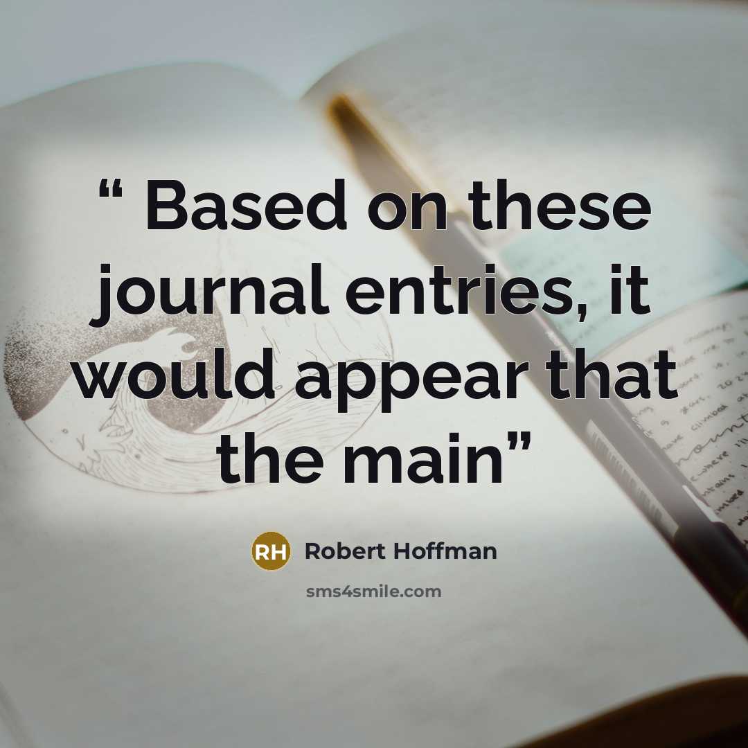 “Based on these journal entries, it would appear that the main” quote by Robert Hoffman