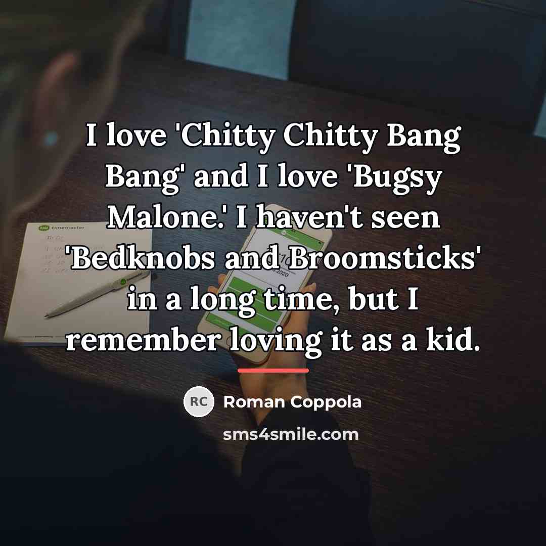 “I love 'Chitty Chitty Bang Bang' and I love 'Bugsy…” quote by Roman Coppola