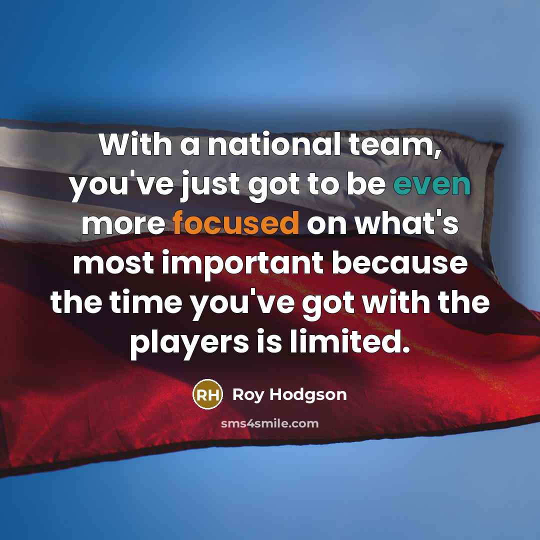 “With a national team, you've just got to be even…” quote by Roy Hodgson