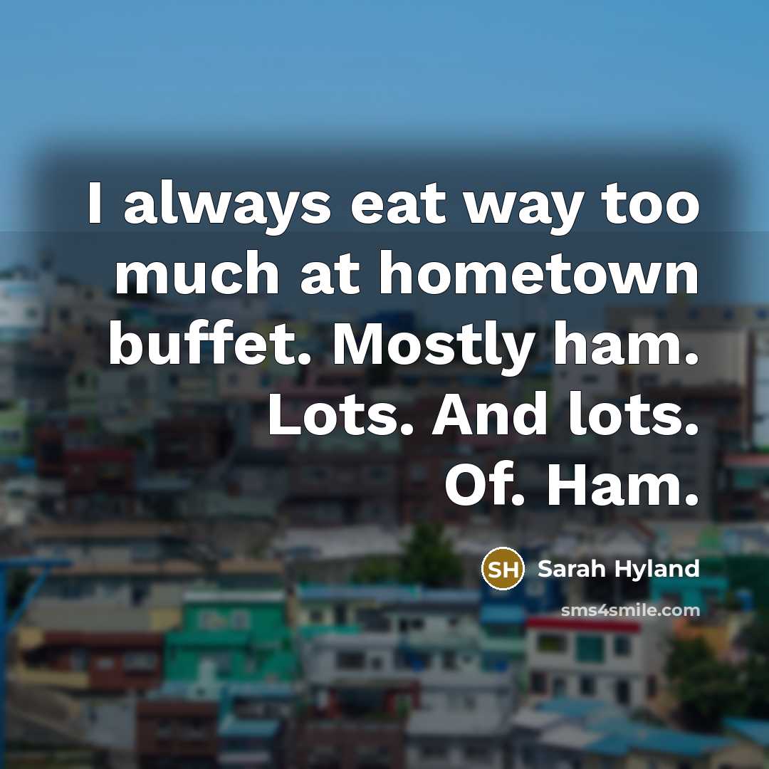 “I always eat way too much at hometown buffet. Mostly…” quote by Sarah Hyland