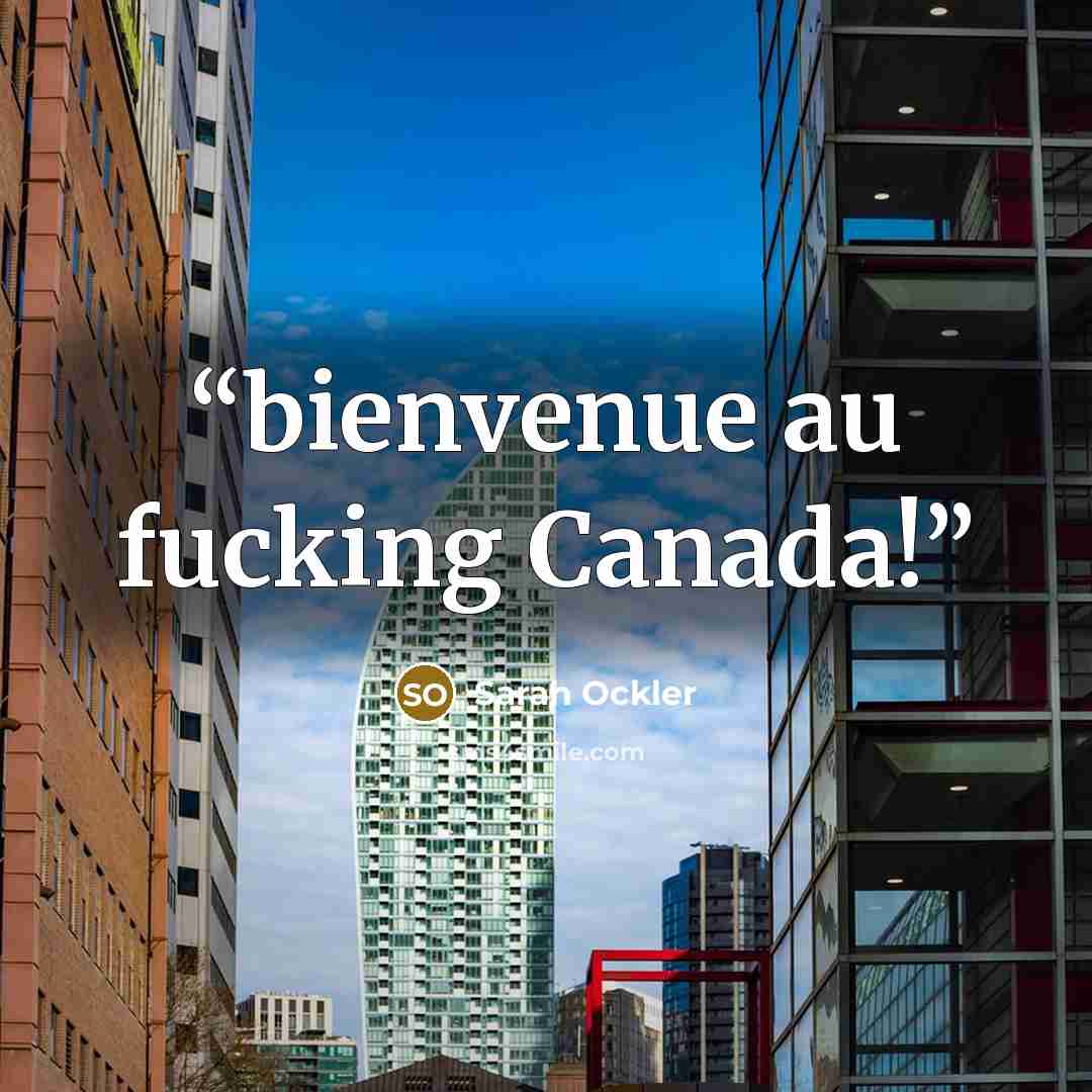 “bienvenue au fucking Canada!” quote by Sarah Ockler