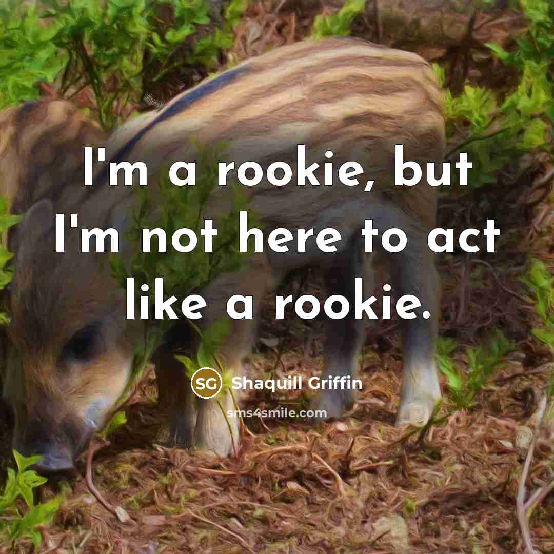 “I'm a rookie, but I'm not here to act like…” quote by Shaquill Griffin