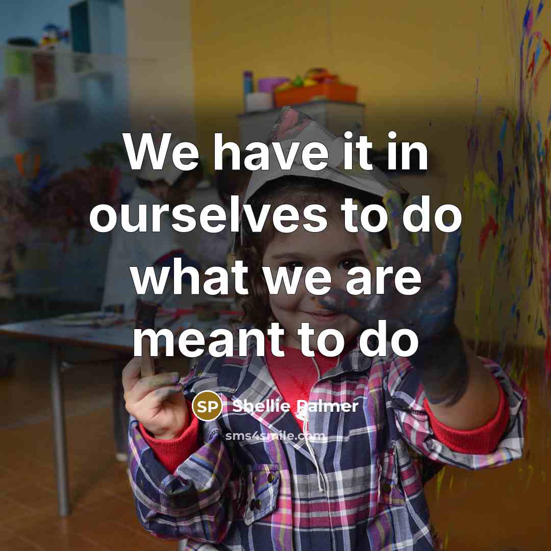 “We have it in ourselves to do what we are…” quote by Shellie Palmer