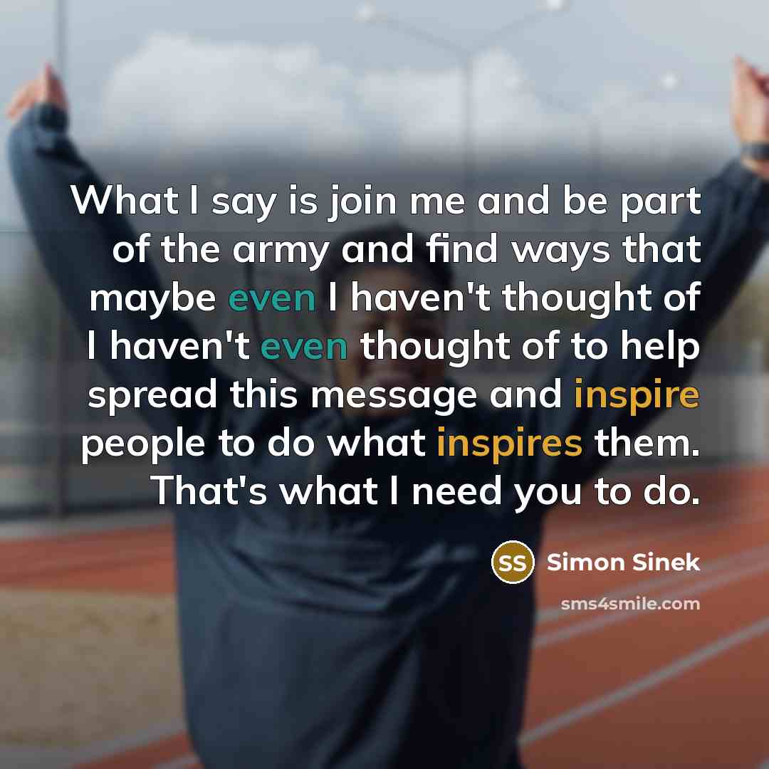 “What I say is join me and be part of…” quote by Simon Sinek