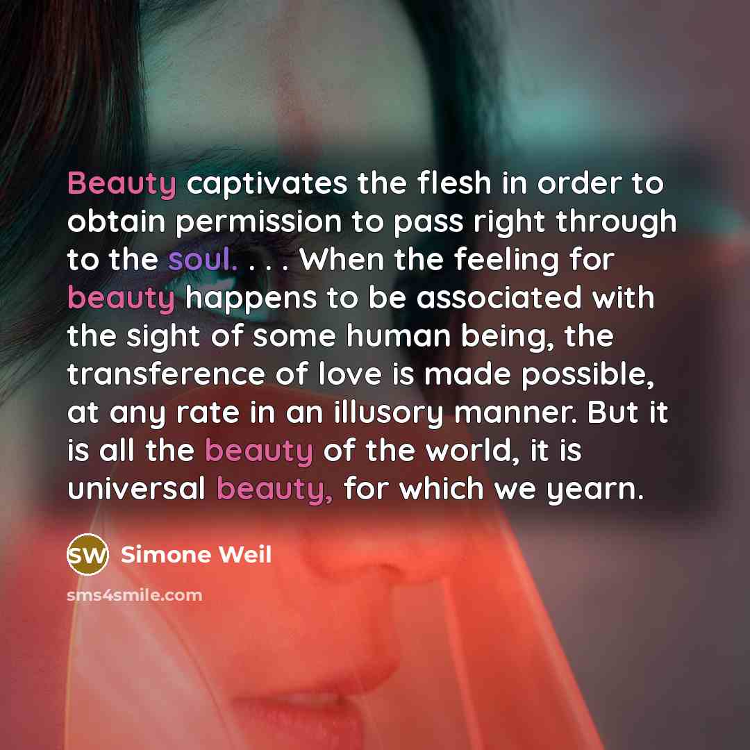“Beauty captivates the flesh in order to obtain permission to…” quote by Simone Weil