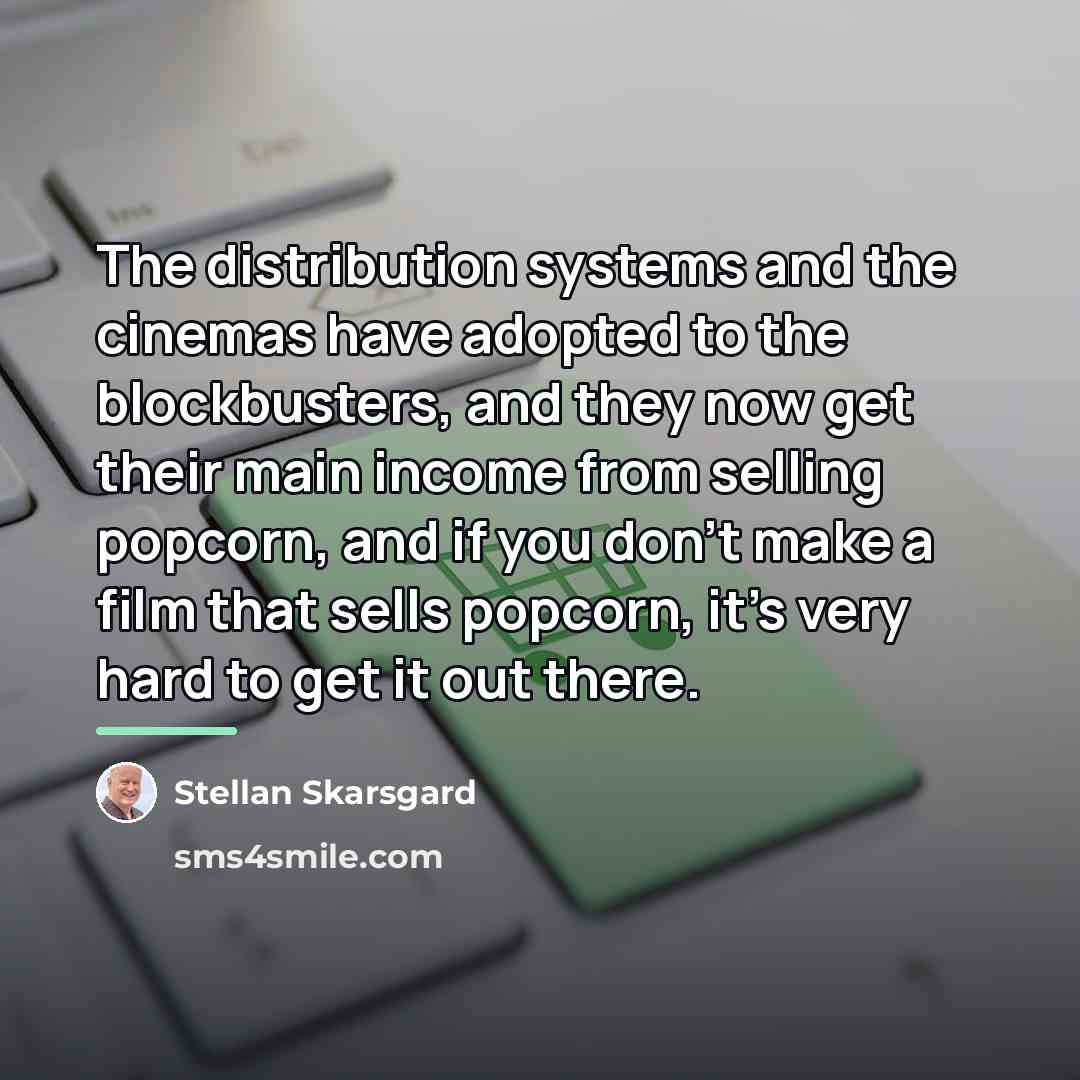 “The distribution systems and the cinemas have adopted to the…” quote by Stellan Skarsgard
