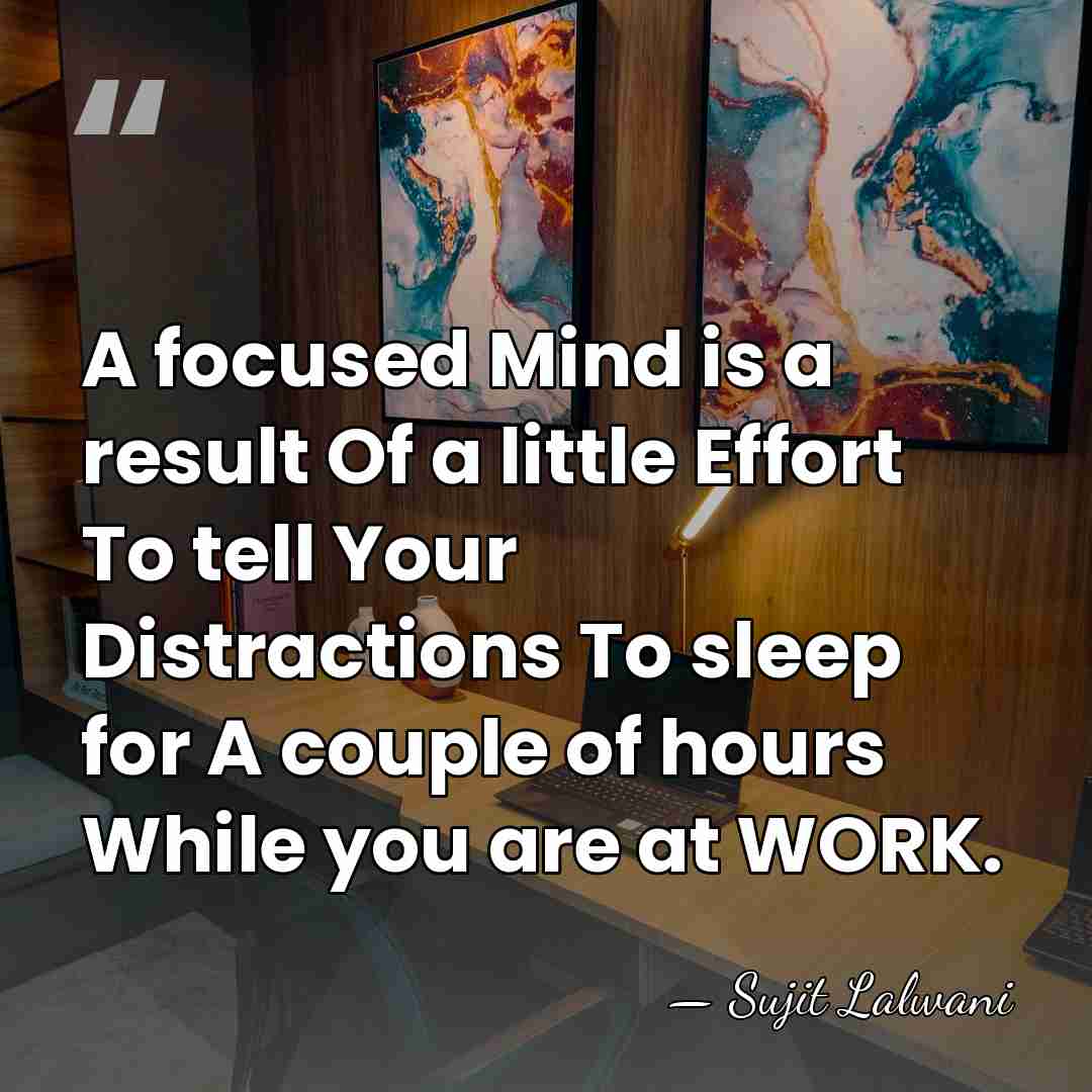 A focused Mind is a result Of a little Effort To tell&hellip; - Sujit Lalwani