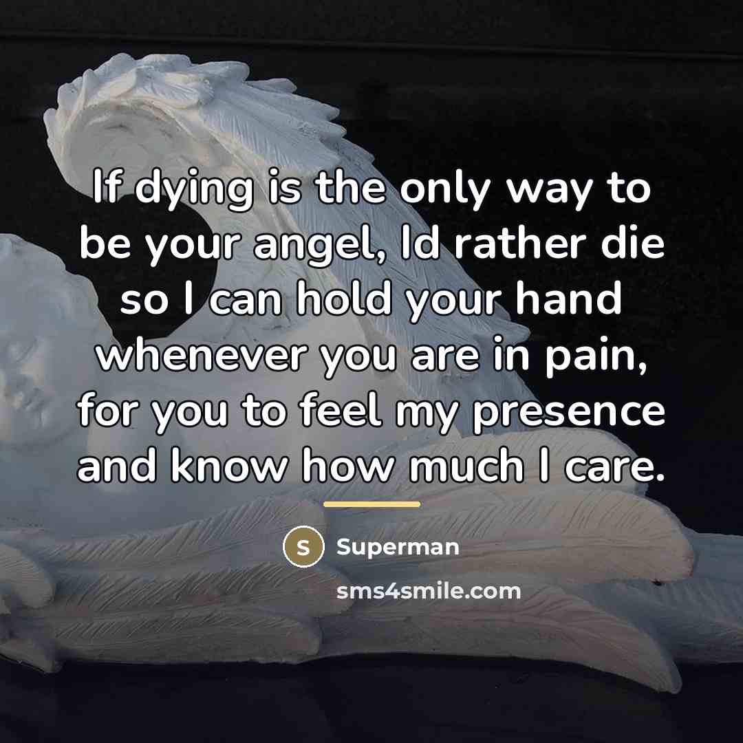 “If dying is the only way to be your angel,…” quote by Superman