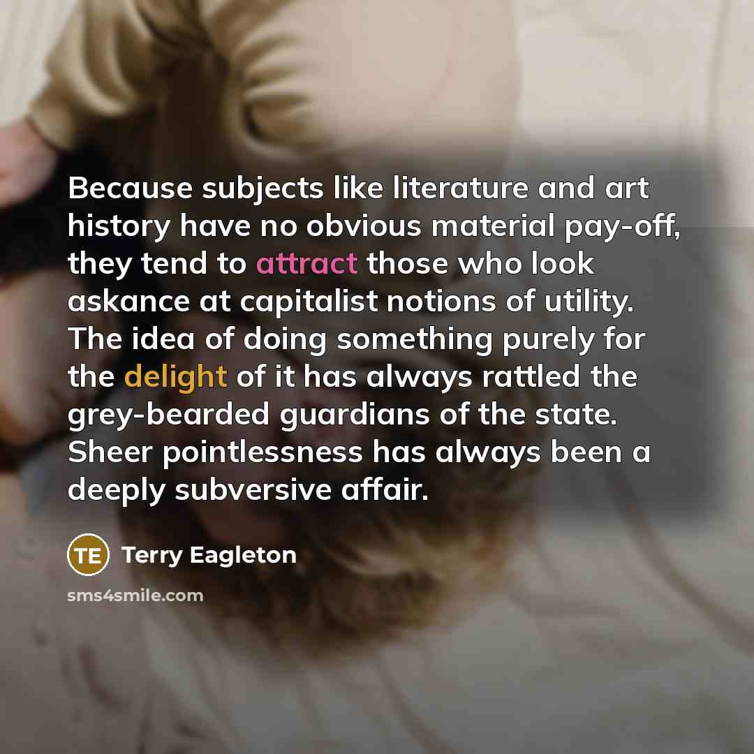 “Because subjects like literature and art history have no obvious…” quote by Terry Eagleton