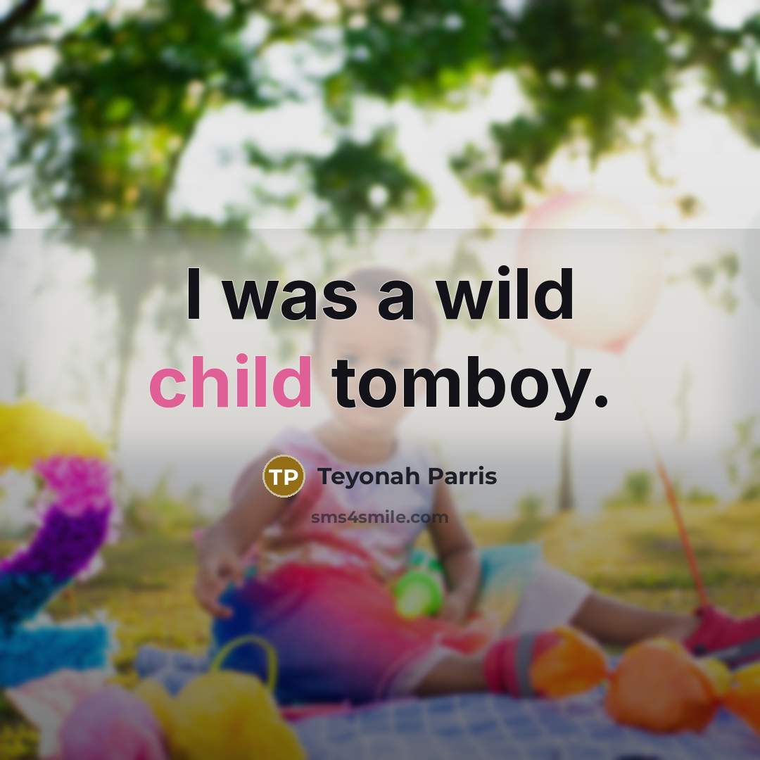 “I was a wild child tomboy.…” quote by Teyonah Parris