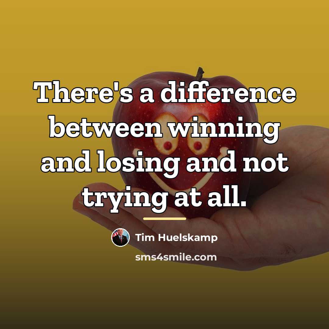 “There's a difference between winning and losing and not trying…” quote by Tim Huelskamp
