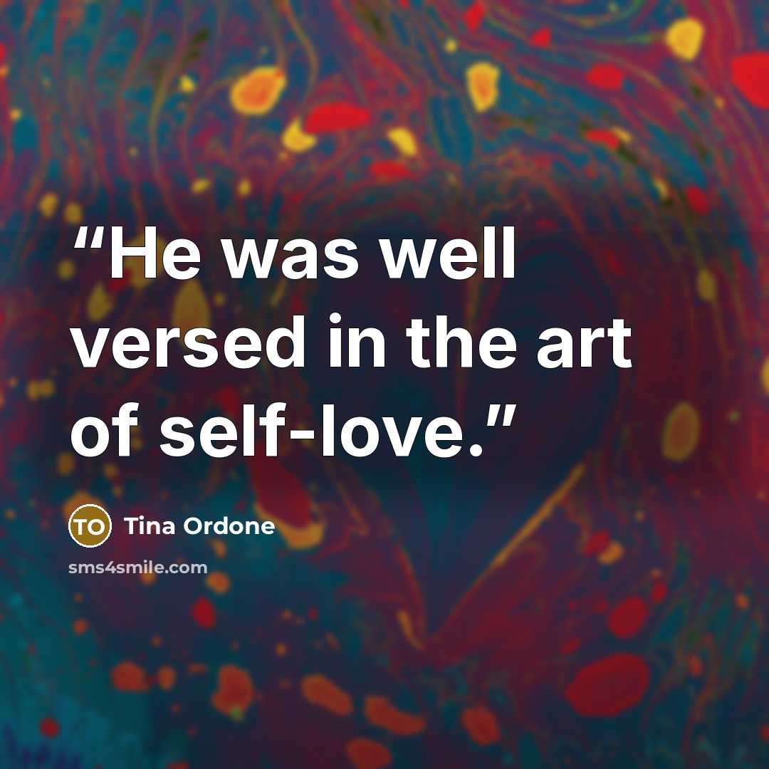 “He was well versed in the art of self-love.” quote by Tina Ordone
