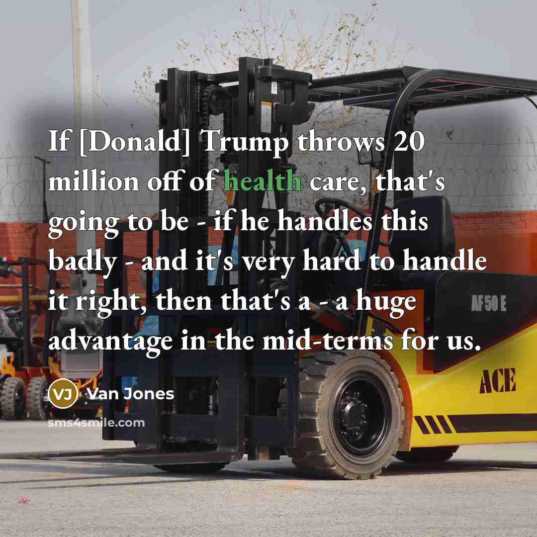 “If [Donald] Trump throws 20 million off of health care,…” quote by Van Jones