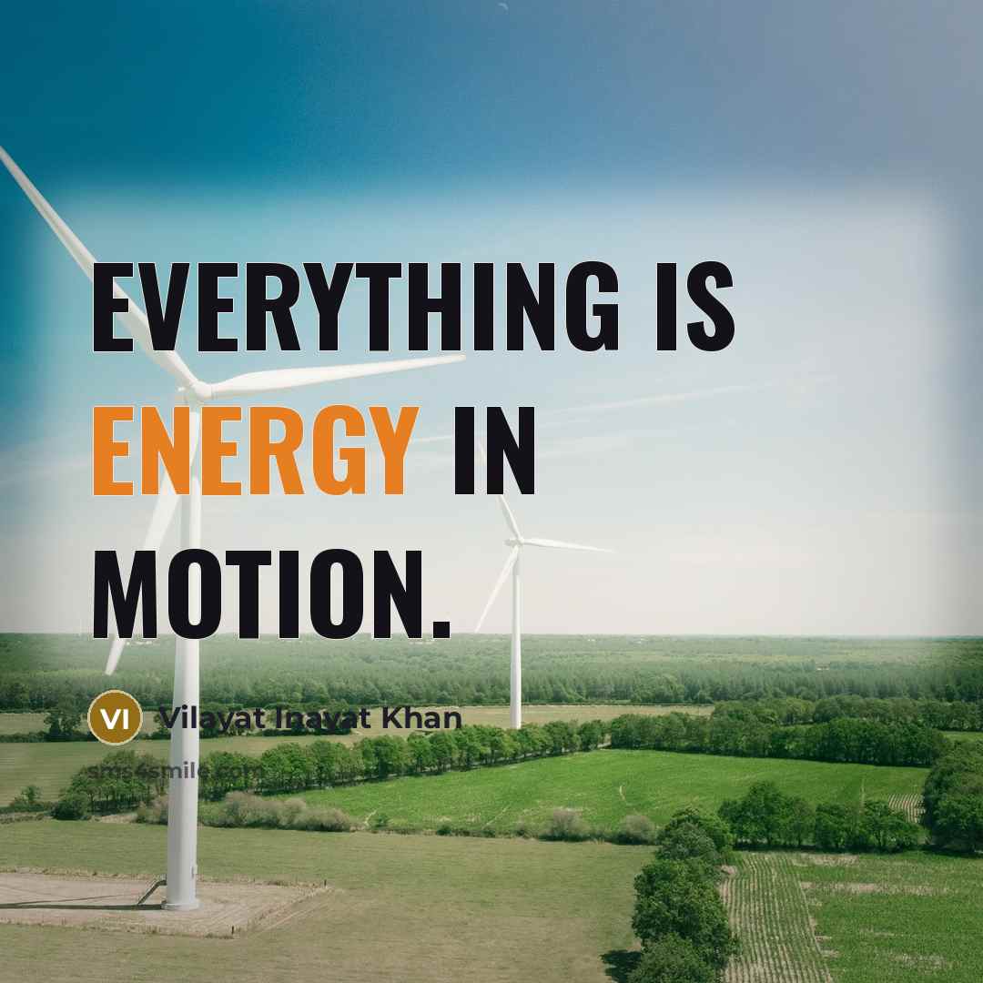 “Everything is energy in motion.…” quote by Vilayat Inayat Khan