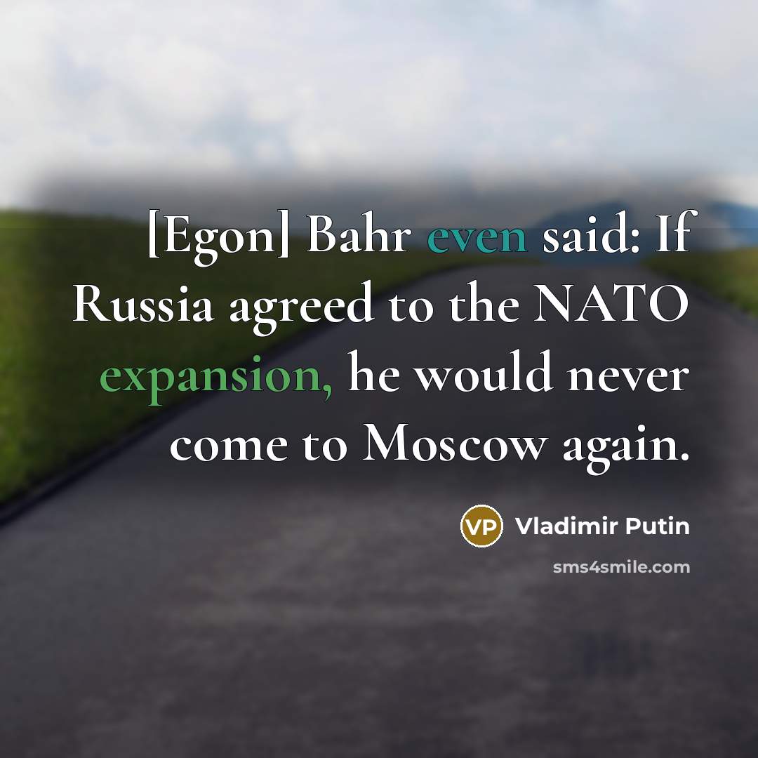 “[Egon] Bahr even said: If Russia agreed to the NATO…” quote by Vladimir Putin