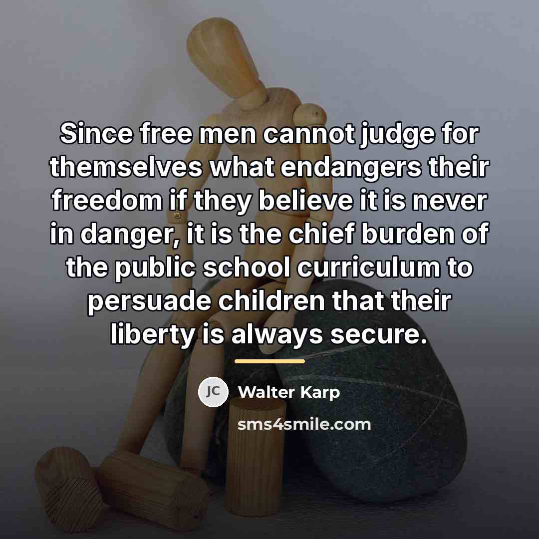 “Since free men cannot judge for themselves what endangers their…” quote by Walter Karp
