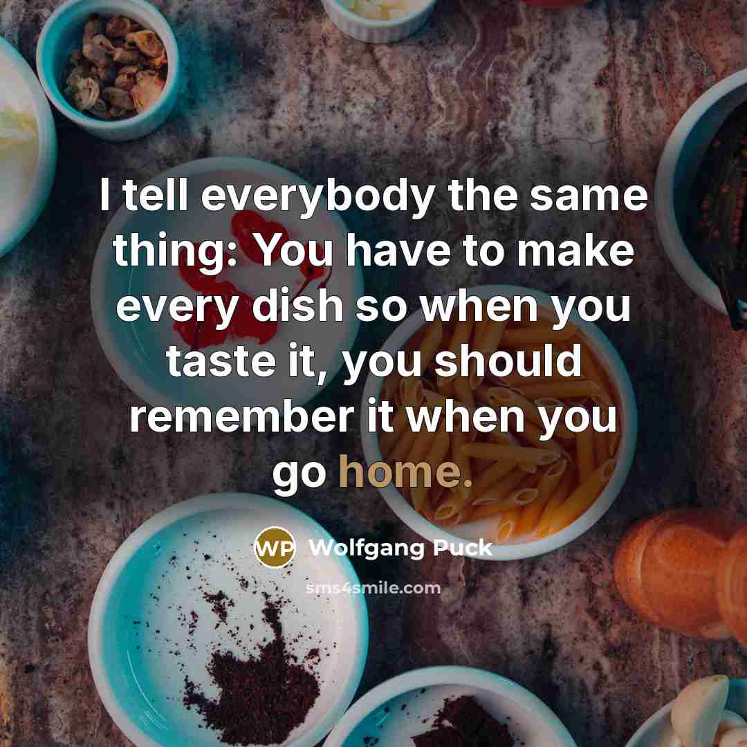 “I tell everybody the same thing: You have to make…” quote by Wolfgang Puck
