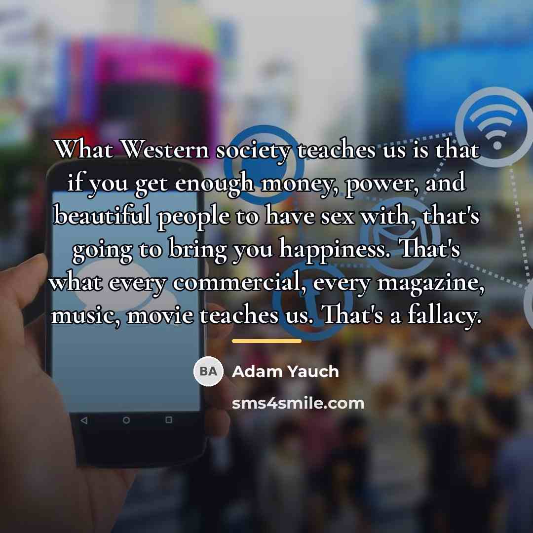 “What Western society teaches us is that if you get…” quote by Adam Yauch