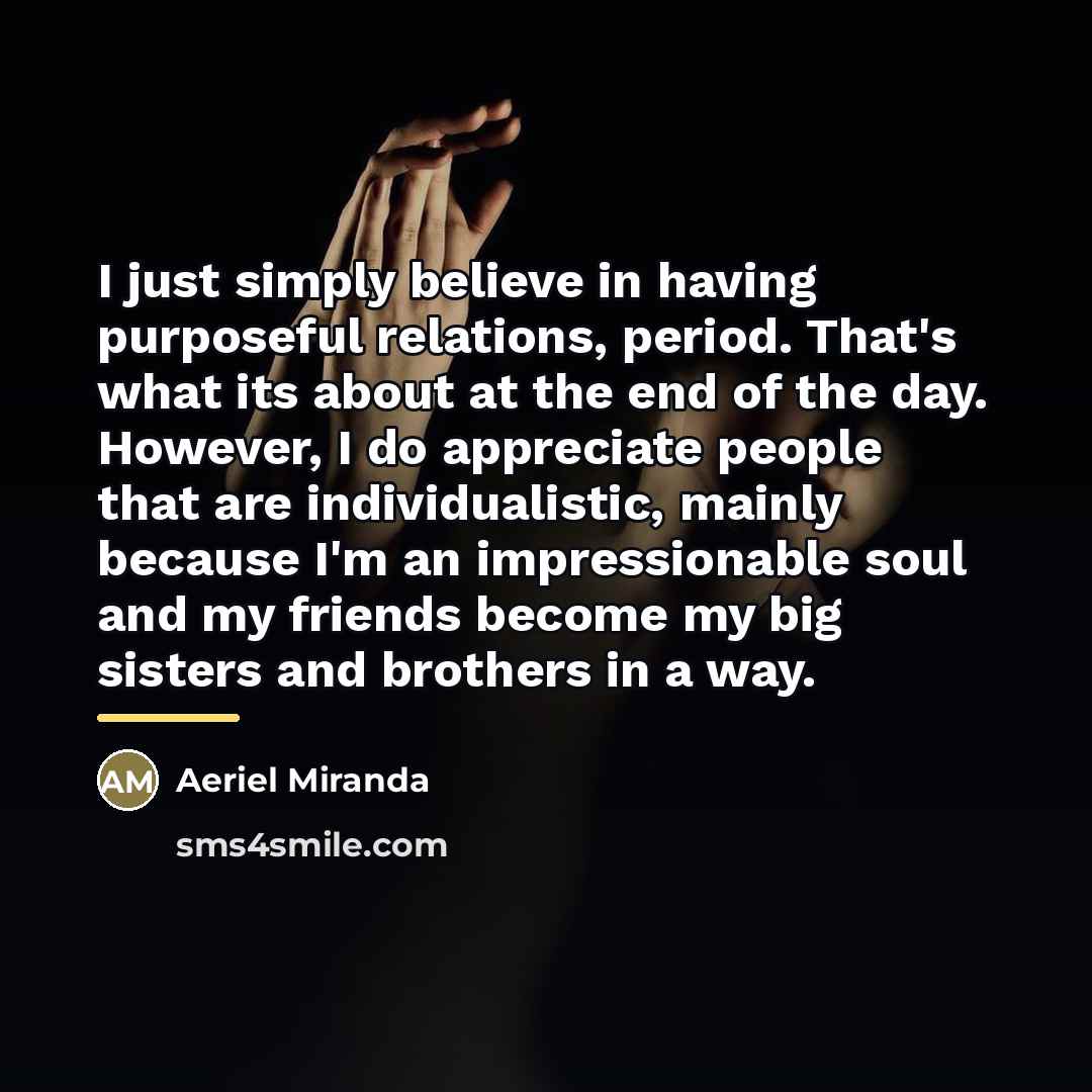“I just simply believe in having purposeful relations, period. That's…” quote by Aeriel Miranda