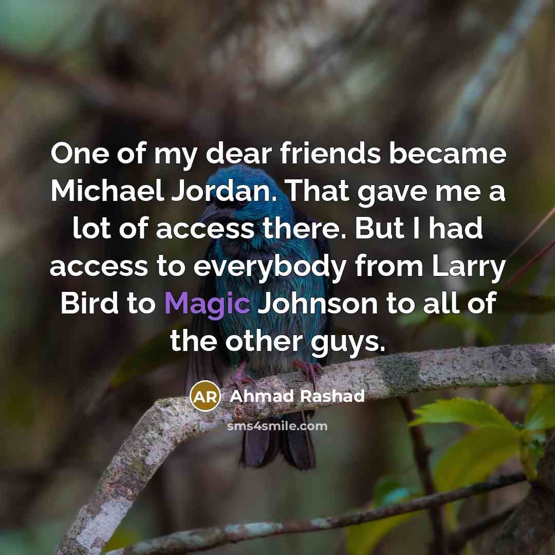 “One of my dear friends became Michael Jordan. That gave…” quote by Ahmad Rashad
