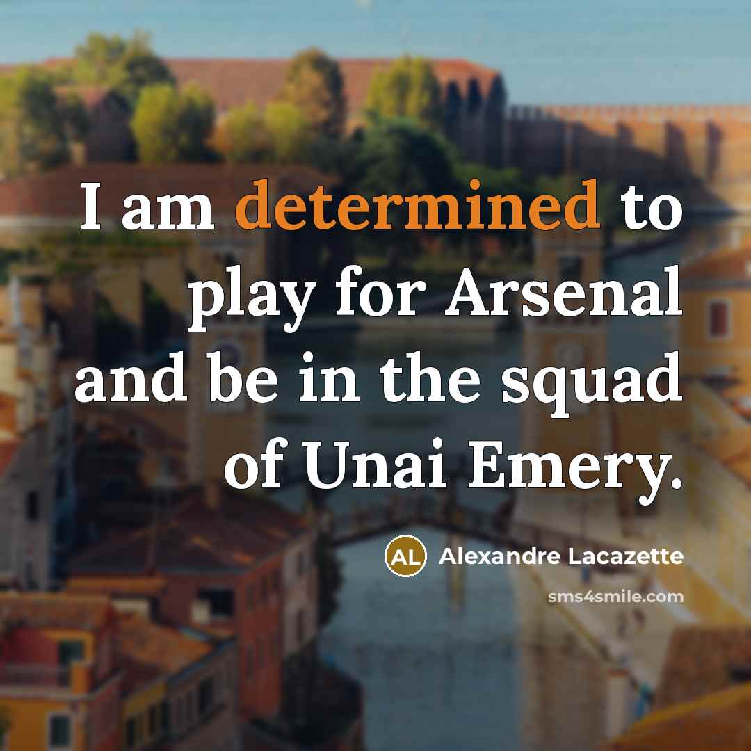 “I am determined to play for Arsenal and be in…” quote by Alexandre Lacazette