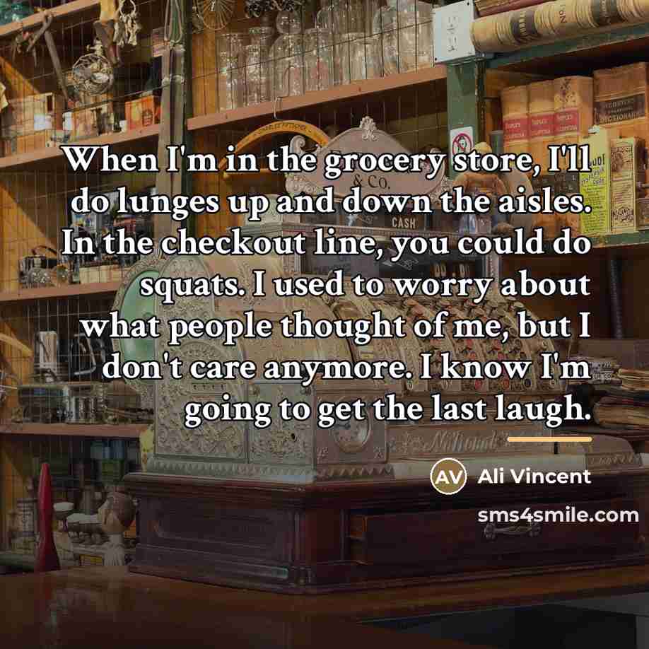“When I'm in the grocery store, I'll do lunges up…” quote by Ali Vincent