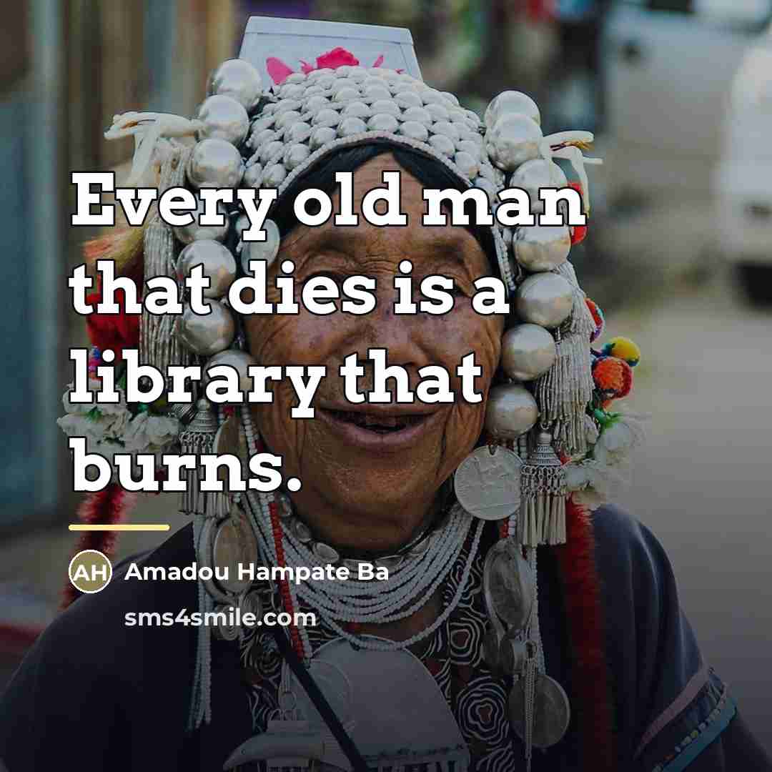 “Every old man that dies is a library that burns.…” quote by Amadou Hampate Ba