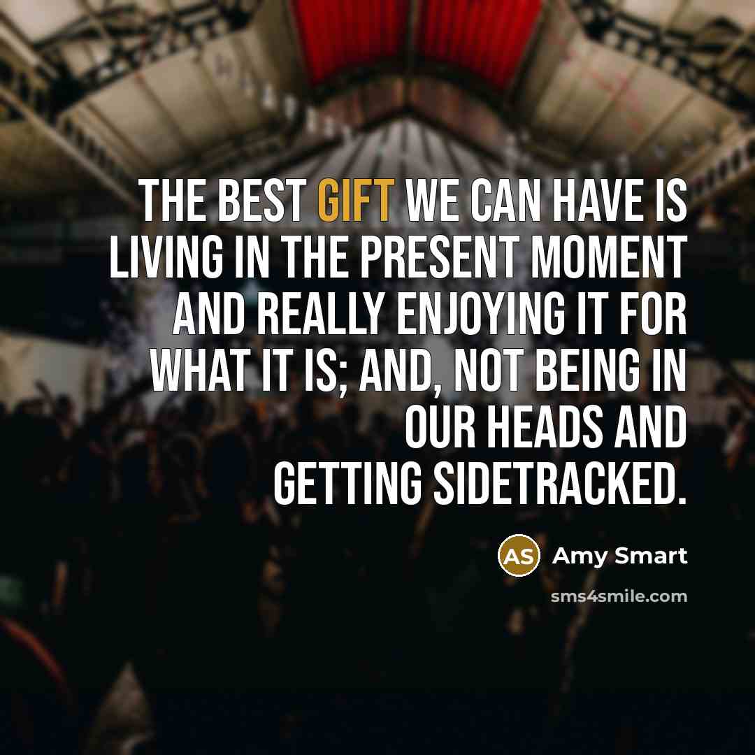 “The best gift we can have is living in the…” quote by Amy Smart