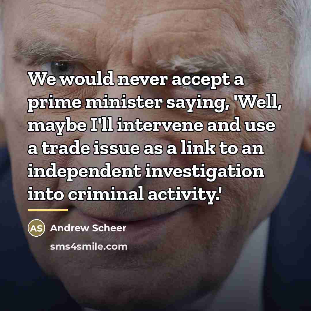 “We would never accept a prime minister saying, 'Well, maybe…” quote by Andrew Scheer