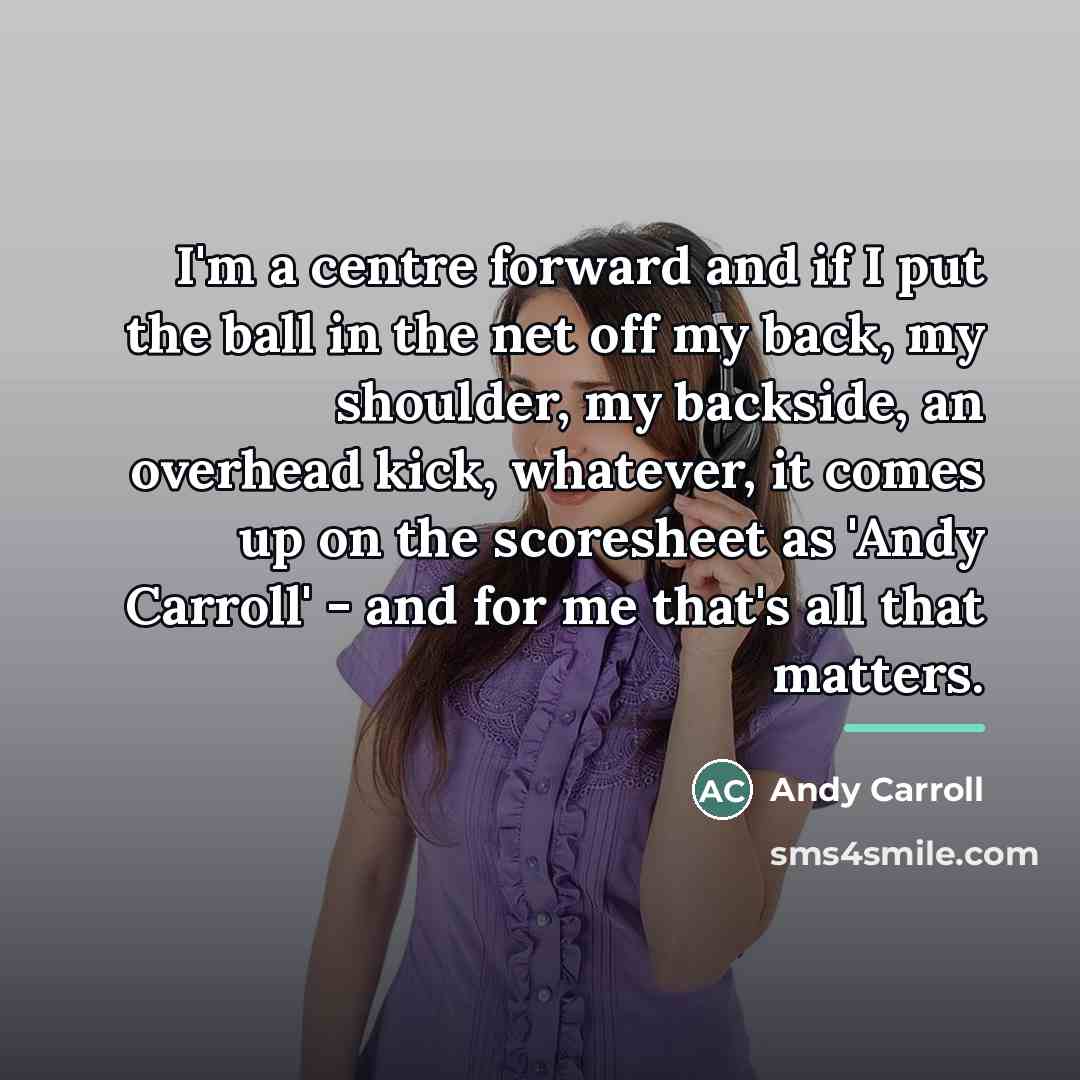 “I'm a centre forward and if I put the ball…” quote by Andy Carroll